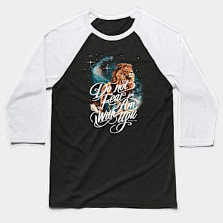 Do Not Fear For I Am With You Lion Baseball T-Shirt